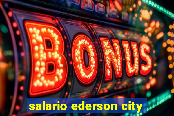 salario ederson city